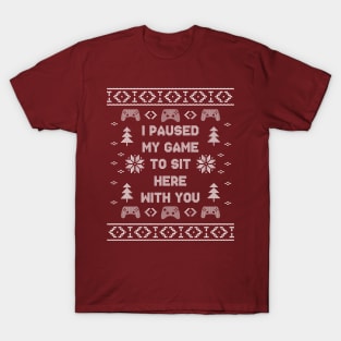 I Paused My Game To Sit Here Christmas Ugly Sweater Design T-Shirt